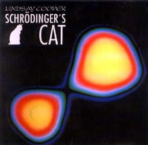 Omaggio a Lindsay Cooper (parte seconda): Schrodinger’s Cat
